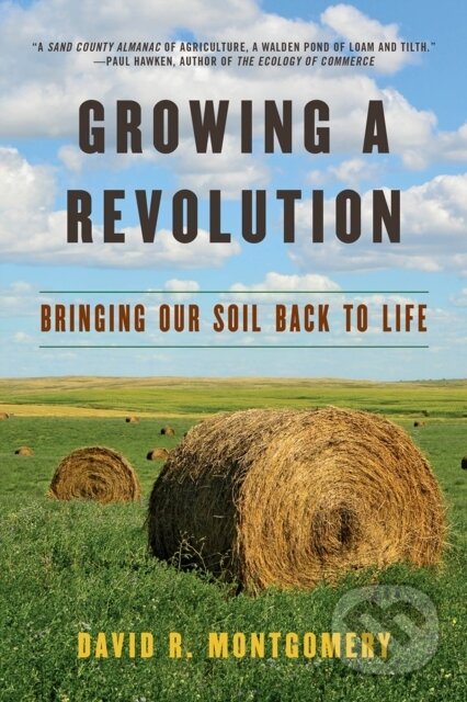 Kniha: Growing a Revolution (David R. Montgomery). WW Norton & Co, 2018 Kniha: Growing a Revolution (David R. Montgomery). WW Norton & Co, 2018