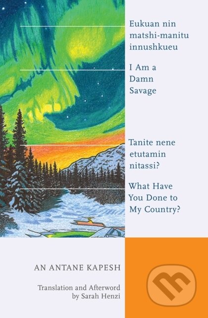 Kniha: I Am a Damn Savage; What Have You Done to My Country? (An Antane Kapesh). Wilfrid Laurier University Press, 2020 Kniha: I Am a Damn Savage; What Have You Done to My Country? (An Antane Kapesh). Wilfrid Laurier University Press, 2020