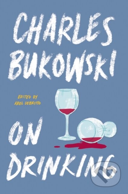 Kniha: On Drinking (Bukowski Charles). Ecco, 2019 Kniha: On Drinking (Bukowski Charles). Ecco, 2019