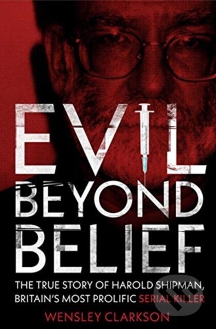 Kniha: Evil Beyond Belief (Wensley Clarkson). John Blake, 2019 Kniha: Evil Beyond Belief (Wensley Clarkson). John Blake, 2019