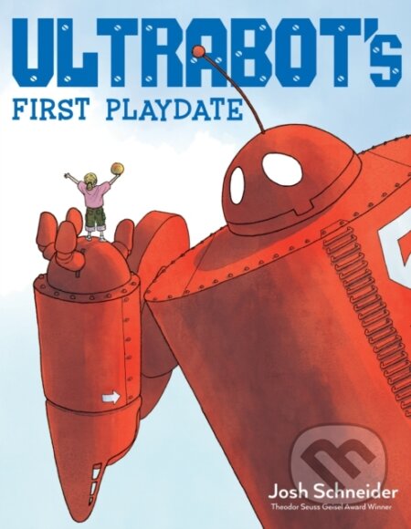 Kniha: Ultrabot's First Playdate (Josh Schneider). Clarion Books, 2019 Kniha: Ultrabot's First Playdate (Josh Schneider). Clarion Books, 2019
