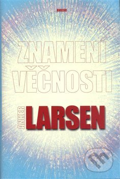 Kniha: Znamení věčnosti (Anker Larsen). Avatar, 2008 Kniha: Znamení věčnosti (Anker Larsen). Avatar, 2008