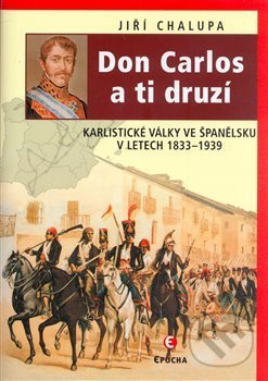 Kniha: Don Carlos a ti druzí (Jiří Chalupa). Epocha, 2008 Kniha: Don Carlos a ti druzí (Jiří Chalupa). Epocha, 2008