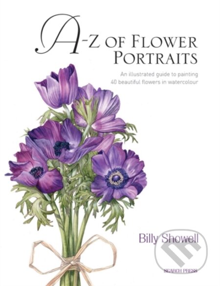 Kniha: A-Z of Flower Portraits (Billy Showell). Search Press, 2010 Kniha: A-Z of Flower Portraits (Billy Showell). Search Press, 2010
