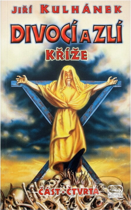 Kniha: Divocí a zlí 4 - Kříže (Jiří Kulhánek). , 2005 Kniha: Divocí a zlí 4 - Kříže (Jiří Kulhánek). , 2005