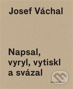 Kniha: Josef Váchal. Napsal, vyryl, vytiskl a svázal (Josef Váchal a Marie Rakušanová). Arbor vitae, 2014 Kniha: Josef Váchal. Napsal, vyryl, vytiskl a svázal (Josef Váchal a Marie Rakušanová). Arbor vitae, 2014