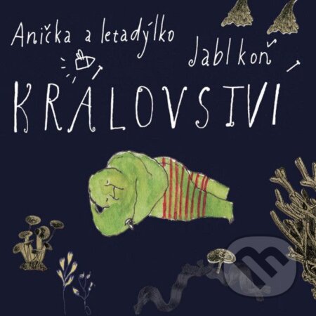 Hudobné CD: Anička a Letadýlko & Jablkoň: Království (Hudobné albumy). Hudobné albumy, 2015 Hudobné CD: Anička a Letadýlko & Jablkoň: Království (Hudobné albumy). Hudobné albumy, 2015