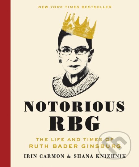 Kniha: Notorious RBG (Irin Carmon a Shana Knizhnik). Dey Street Books, 2015 Kniha: Notorious RBG (Irin Carmon a Shana Knizhnik). Dey Street Books, 2015