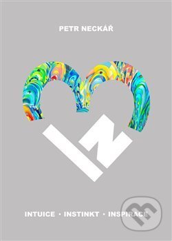 Kniha: 3IN Intuice Instinkt Inspirace (Petr Neckář). , 2015 Kniha: 3IN Intuice Instinkt Inspirace (Petr Neckář). , 2015