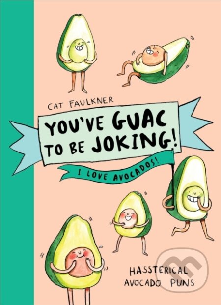 Kniha: You’ve Guac to be Joking! I love Avocados (Cat Faulkner). Pop Press, 2019 Kniha: You’ve Guac to be Joking! I love Avocados (Cat Faulkner). Pop Press, 2019