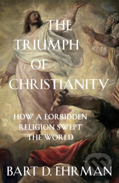 Kniha: The Triumph of Christianity (Bart D. Ehrman). Oneworld Publications, 2019 Kniha: The Triumph of Christianity (Bart D. Ehrman). Oneworld Publications, 2019