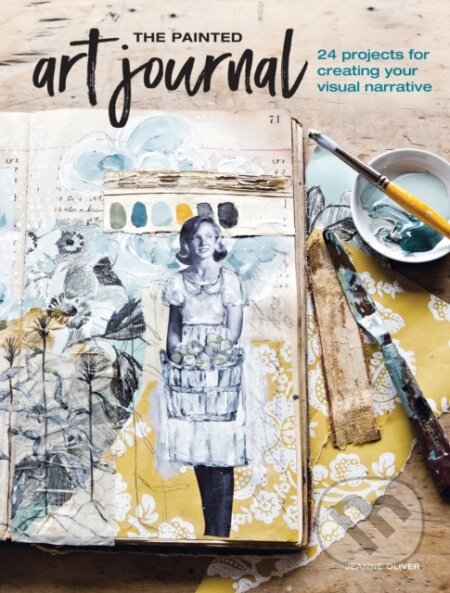 Kniha: The Painted Art Journal (Jeanne Oliver). North Light Books, 2018 Kniha: The Painted Art Journal (Jeanne Oliver). North Light Books, 2018