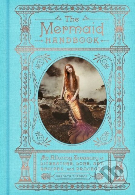 Kniha: The Mermaid Handbook (Carolyn Turgeon). Harper Design, 2018 Kniha: The Mermaid Handbook (Carolyn Turgeon). Harper Design, 2018
