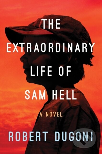 Kniha: The Extraordinary Life of Sam Hell (Robert Dugoni). Lake Union Publishing, 2018 Kniha: The Extraordinary Life of Sam Hell (Robert Dugoni). Lake Union Publishing, 2018
