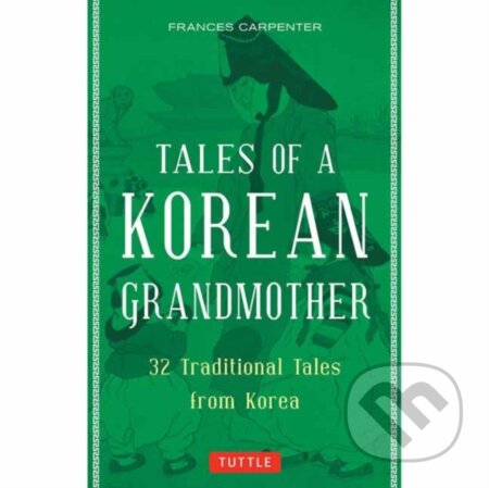 Kniha: Tales of a Korean Grandmother (Frances Carpenter). Tuttle Publishing, 2019 Kniha: Tales of a Korean Grandmother (Frances Carpenter). Tuttle Publishing, 2019