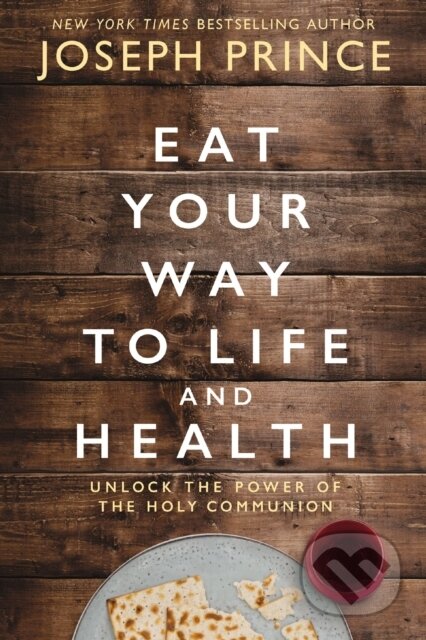 Kniha: Eat Your Way to Life and Health (Joseph Prince). Thomas Nelson Publishers, 2019 Kniha: Eat Your Way to Life and Health (Joseph Prince). Thomas Nelson Publishers, 2019