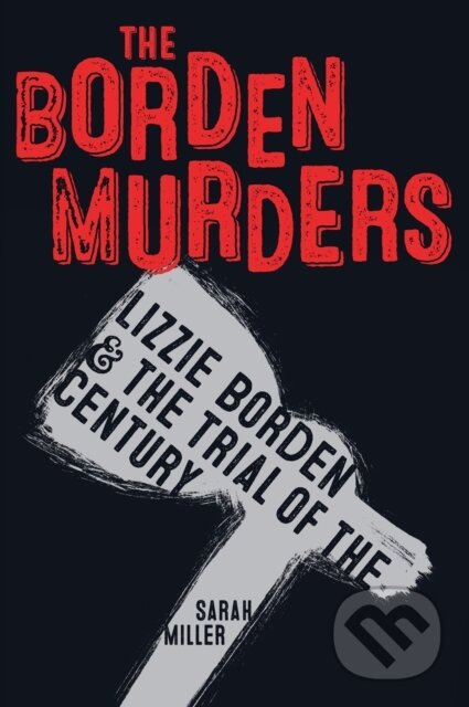 Kniha: The Borden Murders (Sarah Miller). , 2019 Kniha: The Borden Murders (Sarah Miller). , 2019
