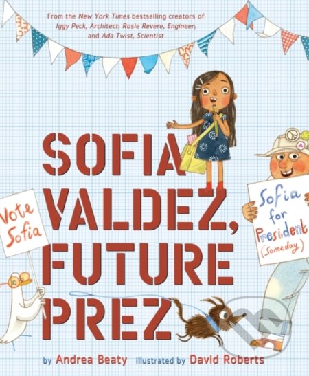 Kniha: Sofia Valdez, Future Prez (Andrea Beaty). Abrams Books for young Readers, 2019 Kniha: Sofia Valdez, Future Prez (Andrea Beaty). Abrams Books for young Readers, 2019