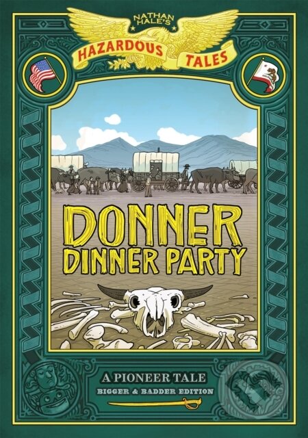 Kniha: Donner Dinner Party: Bigger & Badder Edition (Nathan Hale). Amulet Books, 2020 Kniha: Donner Dinner Party: Bigger & Badder Edition (Nathan Hale). Amulet Books, 2020