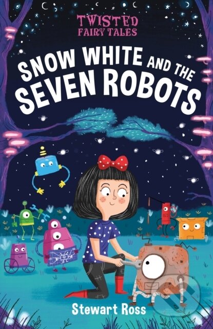 Kniha: Twisted Fairy Tales: Snow White and the Seven Robots (Stewart Ross). Arcturus, 2020 Kniha: Twisted Fairy Tales: Snow White and the Seven Robots (Stewart Ross). Arcturus, 2020