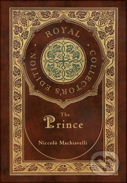 Kniha: The Prince (Royal Collector's Edition) (Annotated) (Case Laminate Hardcover with Jacket) (Niccolo Machiavelli). , 2020 Kniha: The Prince (Royal Collector's Edition) (Annotated) (Case Laminate Hardcover with Jacket) (Niccolo Machiavelli). , 2020