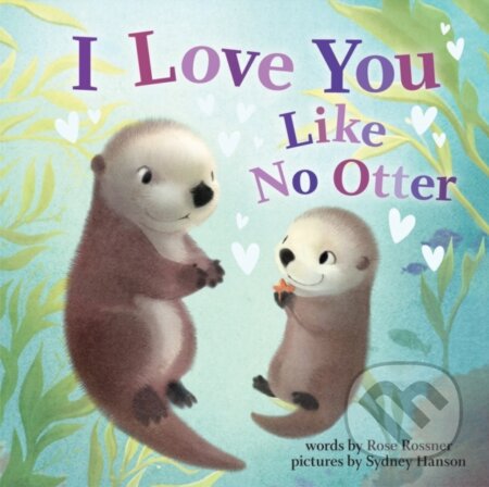 Kniha: I Love You Like No Otter (Rose Rossner). , 2020 Kniha: I Love You Like No Otter (Rose Rossner). , 2020
