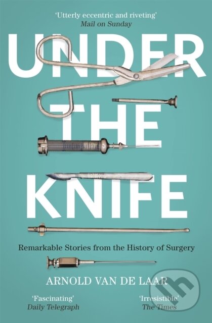 Kniha: Under the Knife (Arnold Van De Laar). John Murray, 2018 Kniha: Under the Knife (Arnold Van De Laar). John Murray, 2018