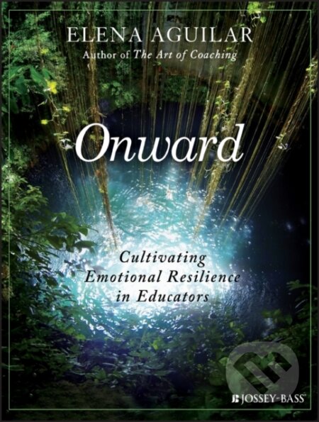 Kniha: Onward (Elena Aguilar). Jossey Bass, 2018 Kniha: Onward (Elena Aguilar). Jossey Bass, 2018