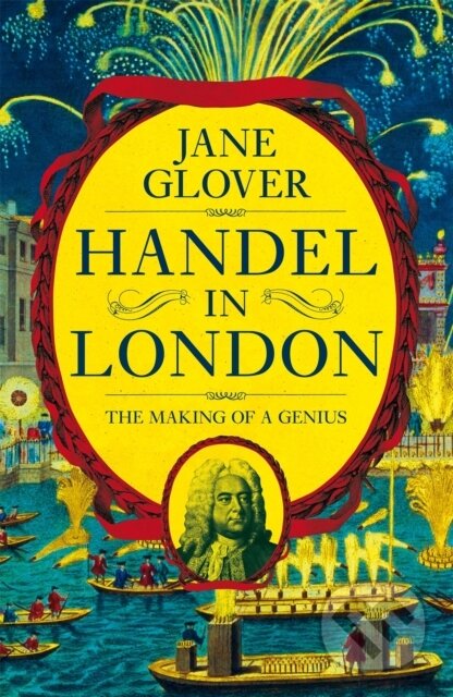 Kniha: Handel in London (Jane Glover). MacMillan, 2018 Kniha: Handel in London (Jane Glover). MacMillan, 2018