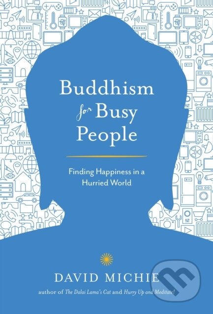 Kniha: Buddhism for Busy People (David Michie). , 2017 Kniha: Buddhism for Busy People (David Michie). , 2017