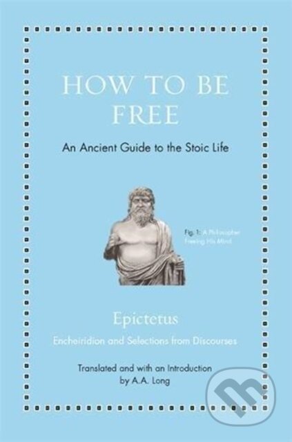 Kniha: How to Be Free (Epictetus). Princeton University Press, 2018 Kniha: How to Be Free (Epictetus). Princeton University Press, 2018