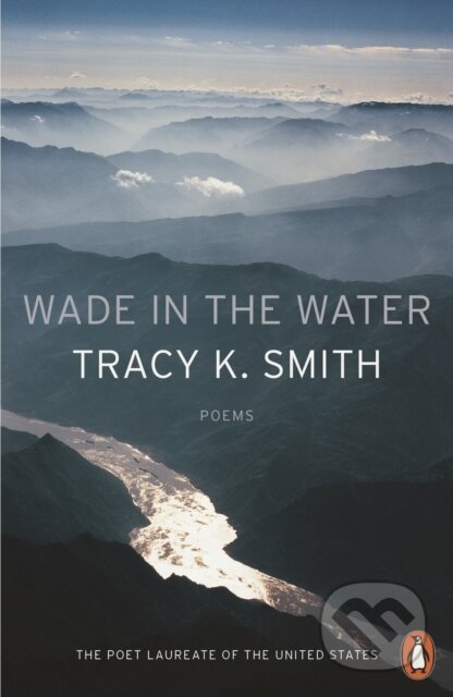 Kniha: Wade in the Water (Tracy K. Smith). Penguin Books, 2018 Kniha: Wade in the Water (Tracy K. Smith). Penguin Books, 2018