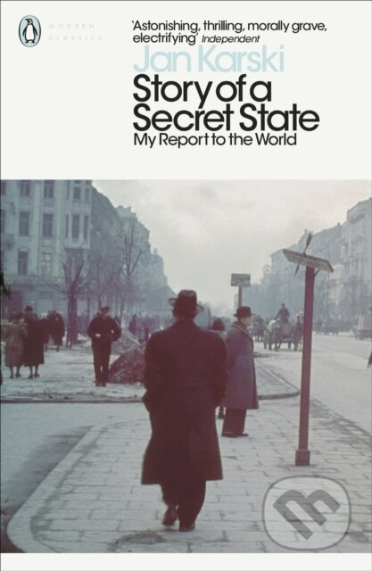 Kniha: Story of a Secret State: My Report to the World (Jan Karski). Penguin Classics, 2019 Kniha: Story of a Secret State: My Report to the World (Jan Karski). Penguin Classics, 2019