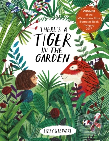 Kniha: There's a Tiger in the Garden (Lizzie Stewart). Frances Lincoln, 2019 Kniha: There's a Tiger in the Garden (Lizzie Stewart). Frances Lincoln, 2019
