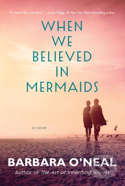 Kniha: When We Believed in Mermaids (Barbara O'neal). Lake Union Publishing, 2019 Kniha: When We Believed in Mermaids (Barbara O'neal). Lake Union Publishing, 2019
