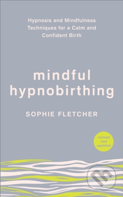 Kniha: Mindful Hypnobirthing (Sophie Fletcher). Vermilion, 2019 Kniha: Mindful Hypnobirthing (Sophie Fletcher). Vermilion, 2019
