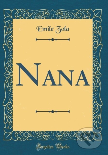 Kniha: Nana (Emile Zola). Forgotten Books, 2018 Kniha: Nana (Emile Zola). Forgotten Books, 2018