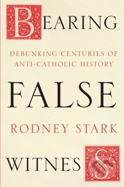 Kniha: Bearing False Witness (Rodney Stark). SPCK Publishing, 2017 Kniha: Bearing False Witness (Rodney Stark). SPCK Publishing, 2017