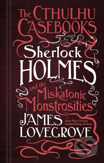 Kniha: The Cthulhu Casebooks - Sherlock Holmes and the Miskatonic Monstrosities (James Lovegrove). Titan Books, 2018 Kniha: The Cthulhu Casebooks - Sherlock Holmes and the Miskatonic Monstrosities (James Lovegrove). Titan Books, 2018