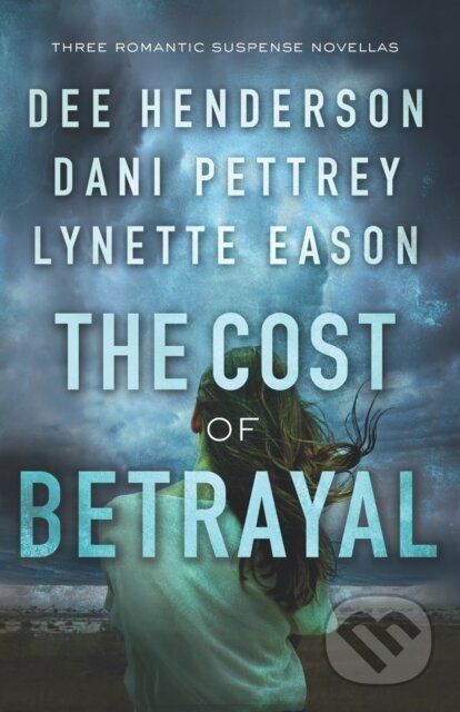 Kniha: The Cost of Betrayal – Three Romantic Suspense Novellas (Dani Pettrey, Lynette Eason a Dee Henderson). , 2018 Kniha: The Cost of Betrayal – Three Romantic Suspense Novellas (Dani Pettrey, Lynette Eason a Dee Henderson). , 2018