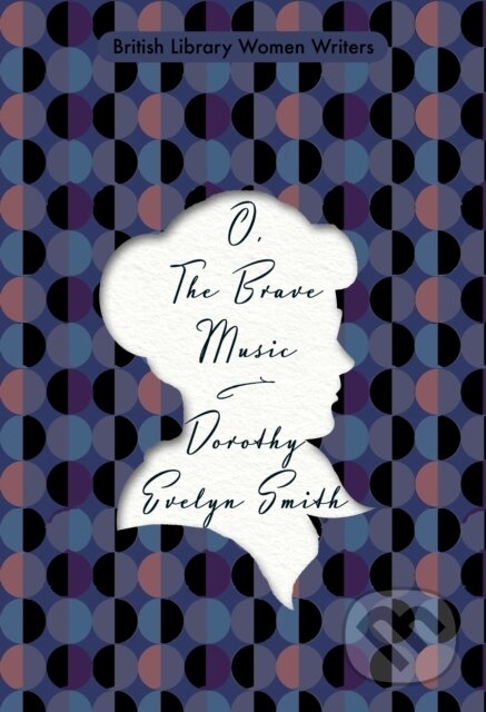 Kniha: O, the Brave Music (Dorothy Evelyn Smith). British Library, 2020 Kniha: O, the Brave Music (Dorothy Evelyn Smith). British Library, 2020