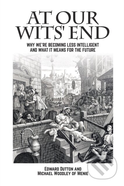 Kniha: At Our Wits' End (Edward Dutton, Michael A. a Yr. Woodley of Menie). , 2018 Kniha: At Our Wits' End (Edward Dutton, Michael A. a Yr. Woodley of Menie). , 2018