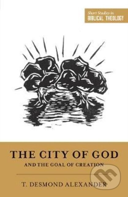 Kniha: The City of God and the Goal of Creation (Alexander T Desmon). Crossway Books, 2018 Kniha: The City of God and the Goal of Creation (Alexander T Desmon). Crossway Books, 2018