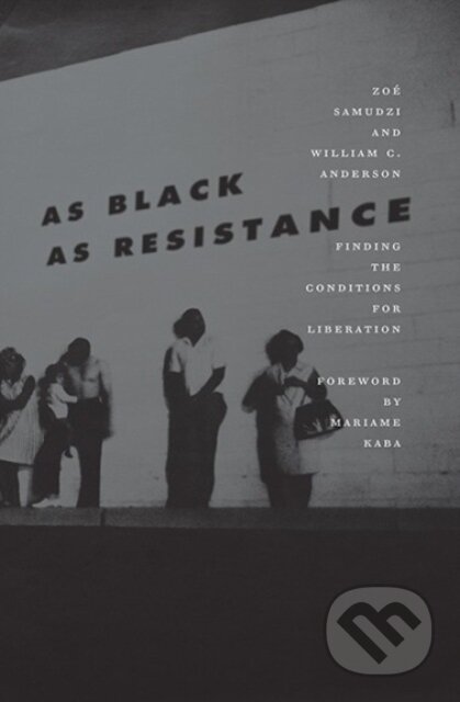 Kniha: As Black as Resistance (William C. Anderson a Zoe Samudzi). , 2018 Kniha: As Black as Resistance (William C. Anderson a Zoe Samudzi). , 2018