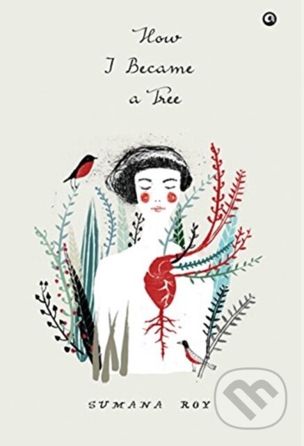 Kniha: How I Became a Tree (Sumana Roy). , 2017 Kniha: How I Became a Tree (Sumana Roy). , 2017