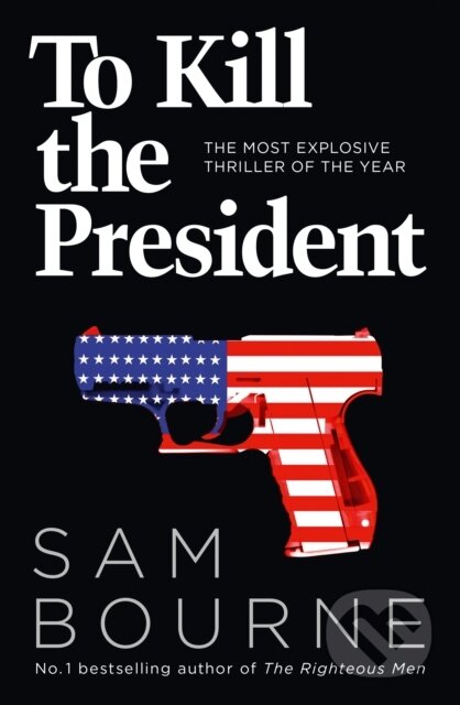 Kniha: To Kill the President (Sam Bourne). HarperCollins, 2017 Kniha: To Kill the President (Sam Bourne). HarperCollins, 2017