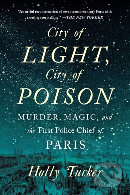 Kniha: City of Light, City of Poison (Holly Tucker). WW Norton & Co, 2018 Kniha: City of Light, City of Poison (Holly Tucker). WW Norton & Co, 2018