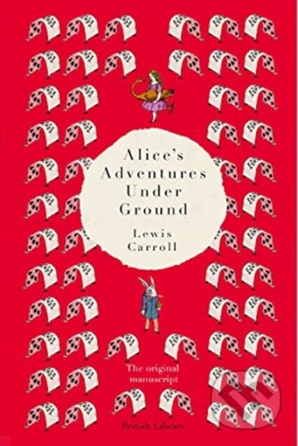 Kniha: Alice's Adventures Under Ground (Lewis Carroll). British Library, 2019 Kniha: Alice's Adventures Under Ground (Lewis Carroll). British Library, 2019