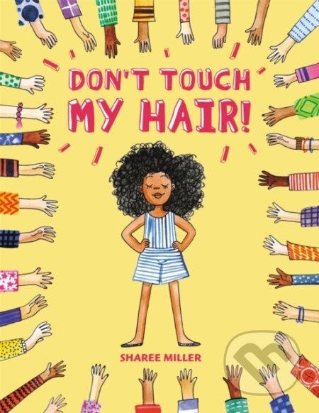 Kniha: Don't Touch My Hair! (Sharee Miller). Little, Brown Young Readers, 2019 Kniha: Don't Touch My Hair! (Sharee Miller). Little, Brown Young Readers, 2019
