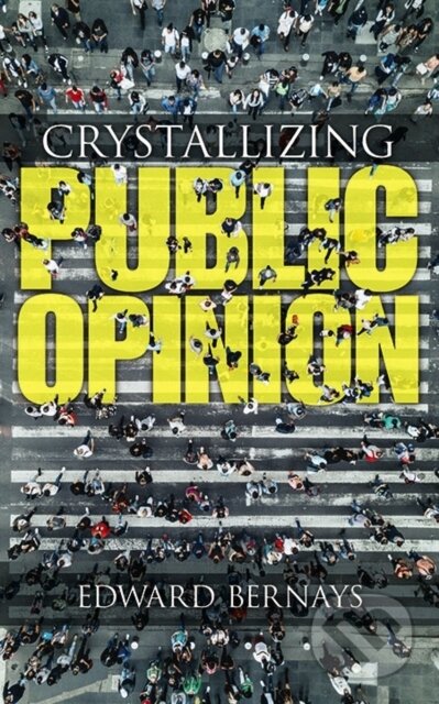 Kniha: Crystallizing Public Opinion (Edward Bernays). Dover Publications, 2019 Kniha: Crystallizing Public Opinion (Edward Bernays). Dover Publications, 2019